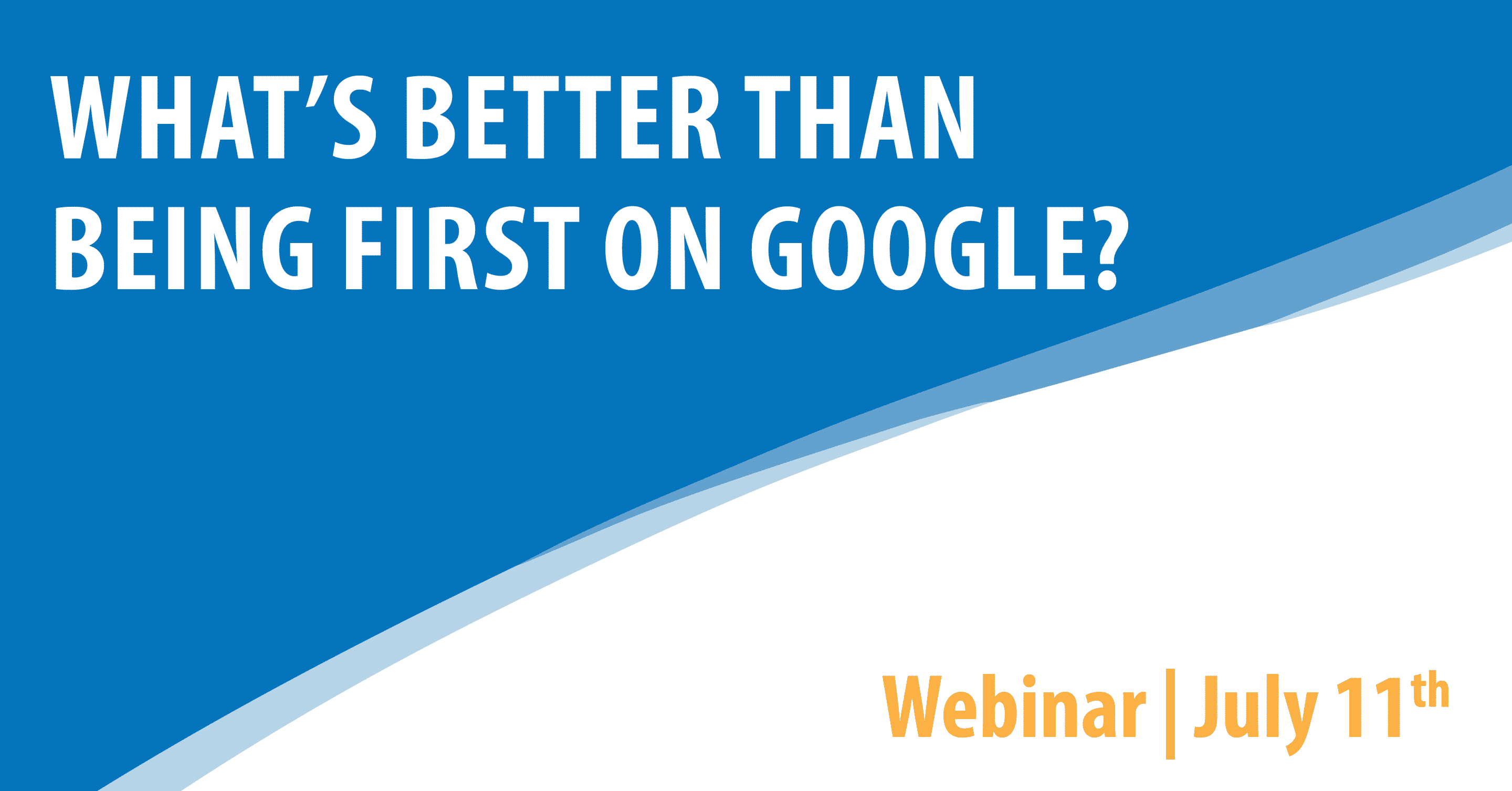 What's Better than Being First on Google?