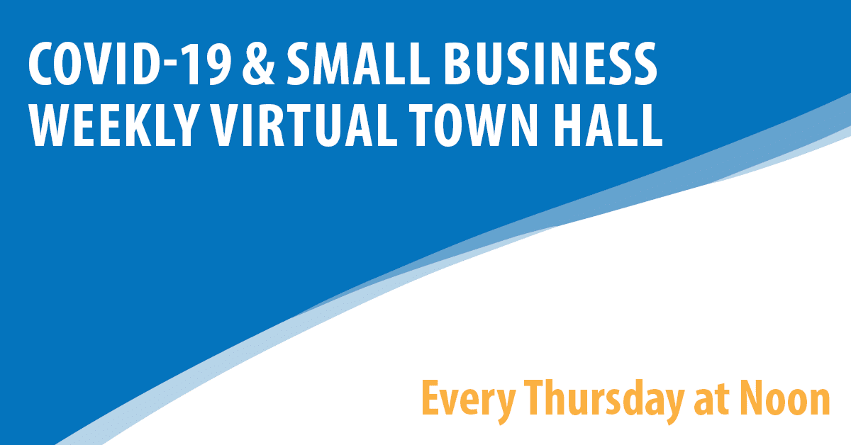 COVID-19 & Small Business: Weekly Virtual Town Hall