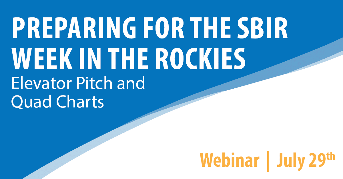 Preparing for the SBIR Week in the Rockies: Elevator Pitch and Quad Charts