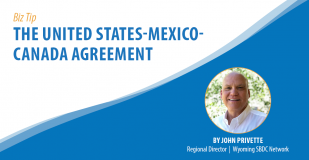 Wyoming Biz Tip - The United States-Mexico-Canada Agreement . By John Privette, REgional Director, Wyoming SBDC Network