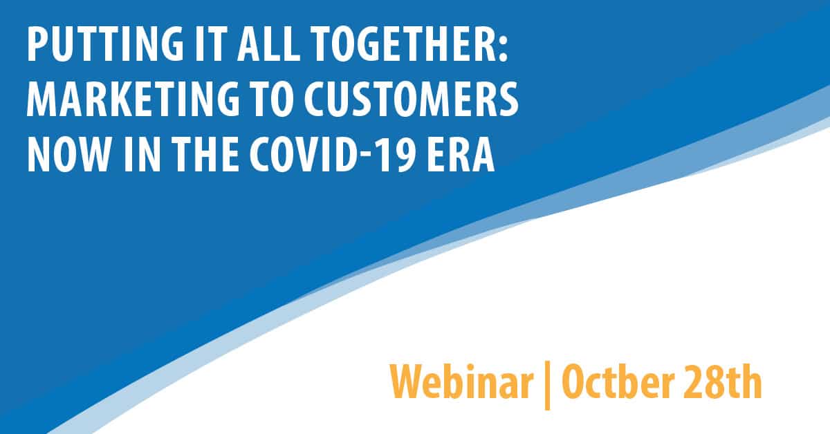 Putting it All Together: Marketing to Customers NOW in the COVID-19 Era