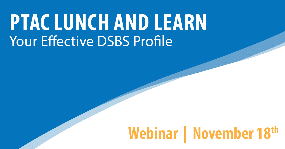 PTAC Lunch and Learn: Your Effective DSBS Profile