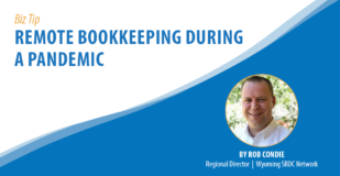 Biz Tip: Remote Bookkeeping During a Pandemic. By Rob Condie, Regional Director, Wyoming SBDC Network