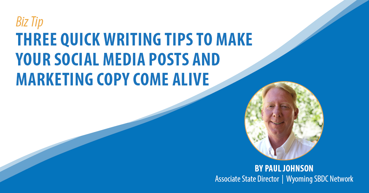 Three Quick Writing Tips to Make Your Social Media Posts and Marketing Copy Come Alive