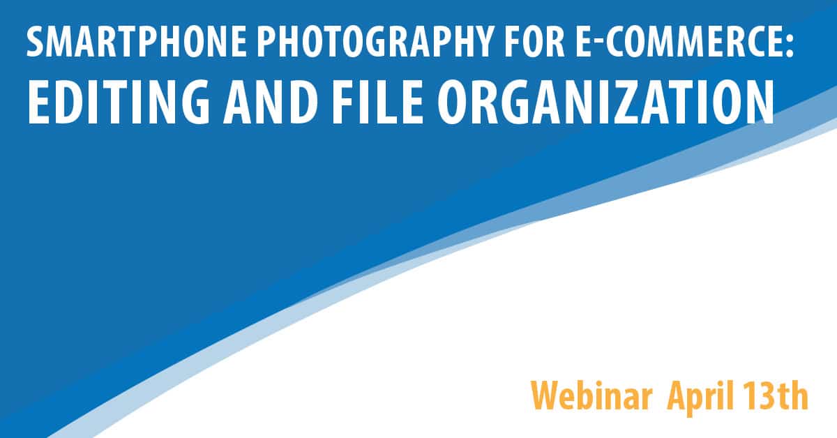 Smartphone Photography For E-Commerce: Editing and File Organization