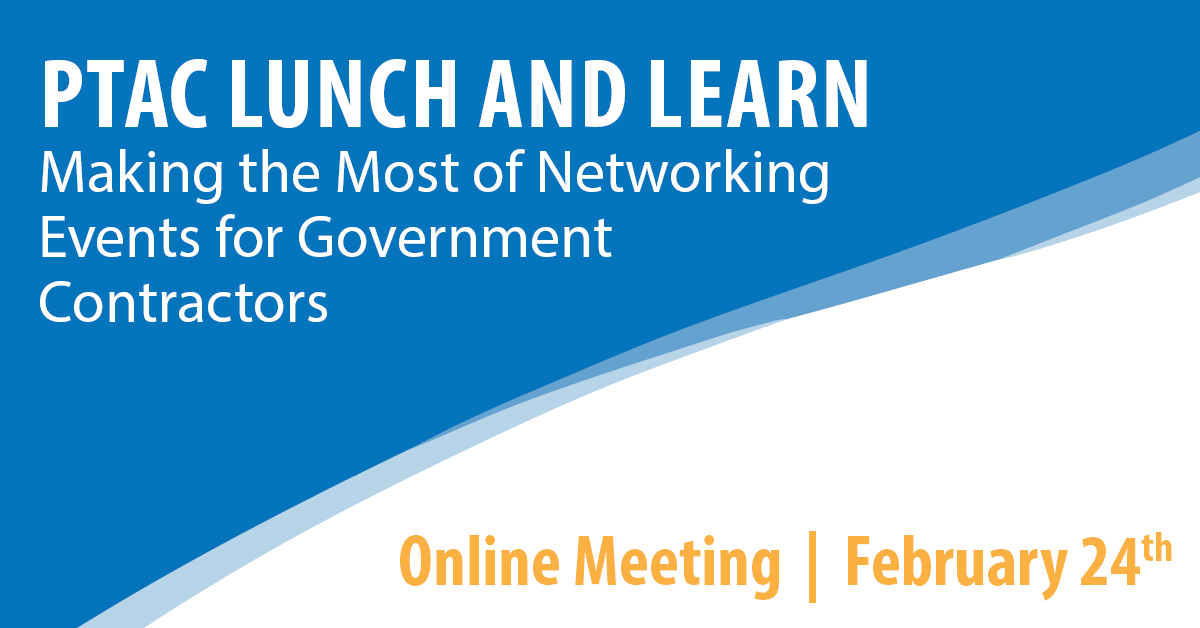 PTAC Lunch and Learn: Making the Most of Networking Events for Government Contractors