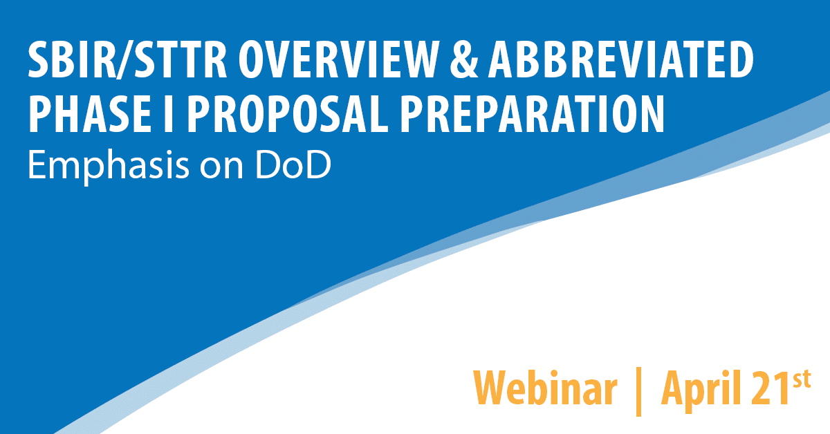 SBIR/STTR Overview & Abbreviated Phase I Proposal Preparation, with an Emphasis on Department of Defense