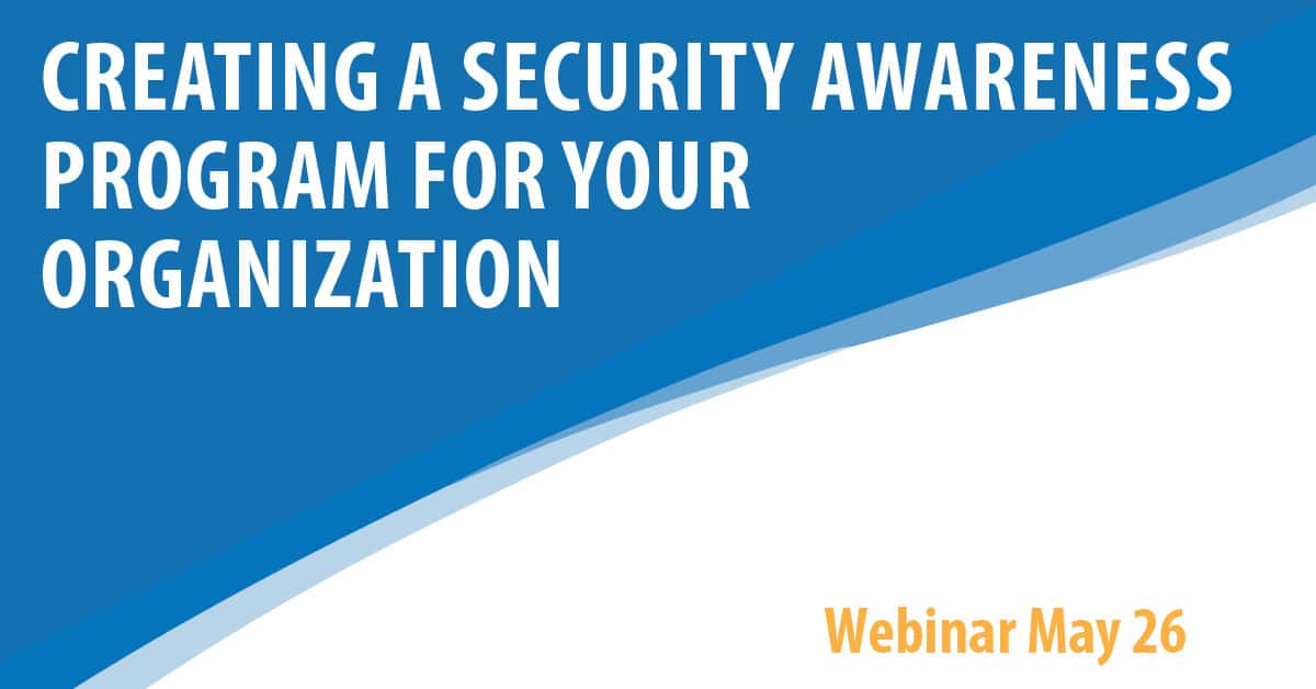 Cyber Security Webinar Series:  Creating A Security Awareness Program In Your Organization