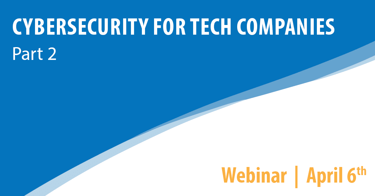 Cybersecurity for Tech Companies: Part 2