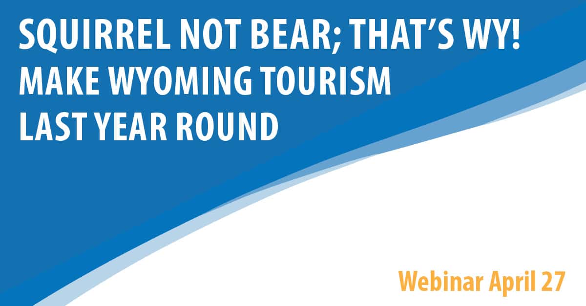 Squirrel Not Bear; That’s WY! - Make Wyoming Tourism Last Year Round