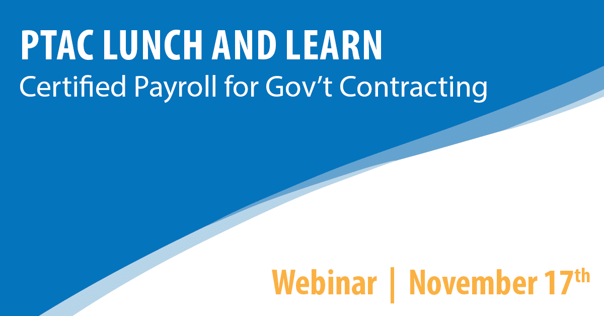 PTAC Lunch and Learn: Certified Payroll for Gov't Contracting